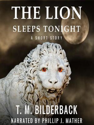 cover image of The Lion Sleeps Tonight--A Short Story